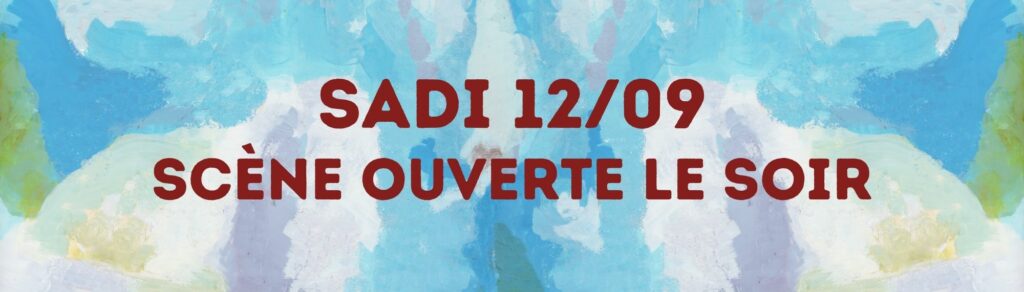 Samedi 12/09 Scène ouverte le soir